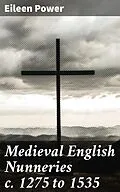 E-Book (epub) Medieval English Nunneries c. 1275 to 1535 von Eileen Power