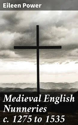 E-Book (epub) Medieval English Nunneries c. 1275 to 1535 von Eileen Power