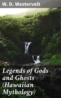 E-Book (epub) Legends of Gods and Ghosts (Hawaiian Mythology) von W. D. Westervelt