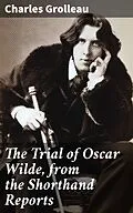 E-Book (epub) The Trial of Oscar Wilde, from the Shorthand Reports von Charles Grolleau