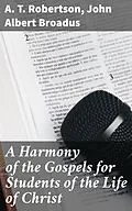 E-Book (epub) A Harmony of the Gospels for Students of the Life of Christ von A. T. Robertson, John Albert Broadus