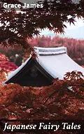 E-Book (epub) Japanese Fairy Tales von Grace James