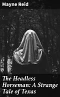 E-Book (epub) The Headless Horseman: A Strange Tale of Texas von Mayne Reid
