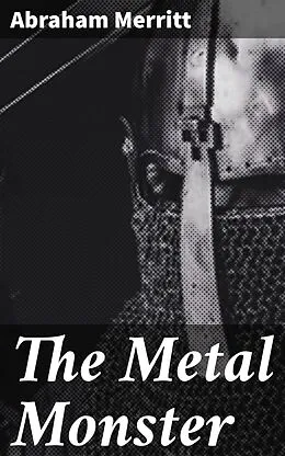 E-Book (epub) The Metal Monster von Abraham Merritt