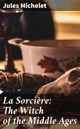 E-Book (epub) La Sorcière: The Witch of the Middle Ages von Jules Michelet