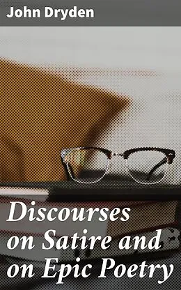 E-Book (epub) Discourses on Satire and on Epic Poetry von John Dryden