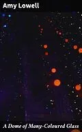 E-Book (epub) A Dome of Many-Coloured Glass von Amy Lowell