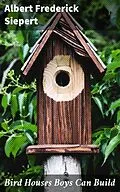 E-Book (epub) Bird Houses Boys Can Build von Albert Frederick Siepert