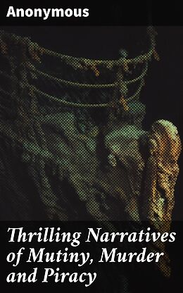 eBook (epub) Thrilling Narratives of Mutiny, Murder and Piracy de Anonymous