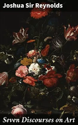 E-Book (epub) Seven Discourses on Art von Sir Joshua Reynolds