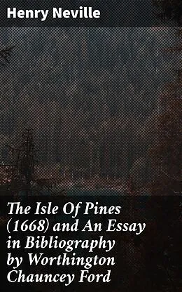 E-Book (epub) The Isle Of Pines (1668) and An Essay in Bibliography by Worthington Chauncey Ford von Henry Neville