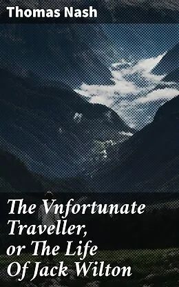 E-Book (epub) The Vnfortunate Traveller, or The Life Of Jack Wilton von Thomas Nash