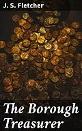 E-Book (epub) The Borough Treasurer von J. S. Fletcher