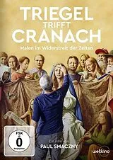 Triegel trifft Cranach: Malen im Widerstreit der Zeiten DVD
