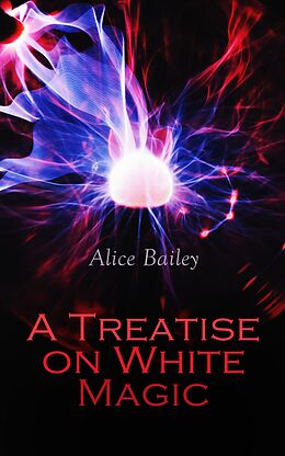 E-Book (epub) A Treatise on White Magic von Alice Bailey