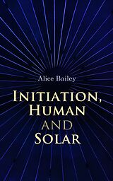 eBook (epub) Initiation, Human and Solar de Alice Bailey