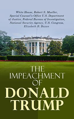 eBook (epub) The Impeachment of Donald Trump de Robert S. Mueller, Federal Bureau of Investigation, Elizabeth B. Bazan