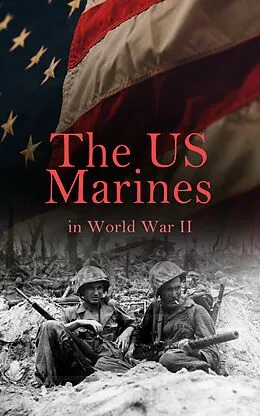 E-Book (epub) The US Marines in World War II von J. Michael Wenger, Harry W. Edwards, James A. Donovan