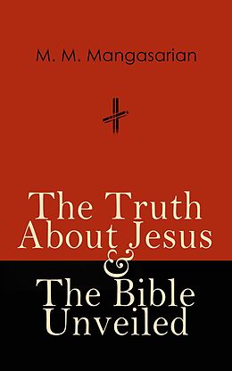 eBook (epub) The Truth About Jesus &amp; The Bible Unveiled de M. M. Mangasarian