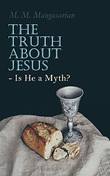 eBook (epub) The Truth About Jesus - Is He a Myth? de M. M. Mangasarian