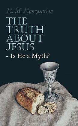 eBook (epub) The Truth About Jesus - Is He a Myth? de M. M. Mangasarian