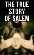 E-Book (epub) The True Story of Salem: Book 1-7 von Cotton Mather, Increase Mather, Charles Wentworth Upham