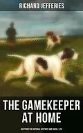 E-Book (epub) The Gamekeeper at Home: Sketches of Natural History and Rural Life von Richard Jefferies