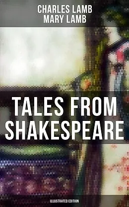 E-Book (epub) Tales from Shakespeare (Illustrated Edition) von Charles Lamb, Mary Lamb