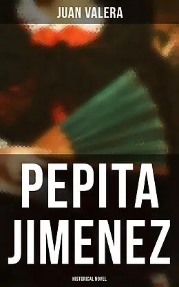 E-Book (epub) Pepita Jimenez (Historical Novel) von Juan Valera