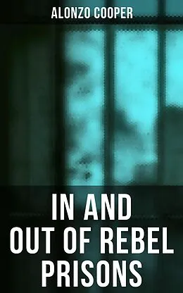 E-Book (epub) In and Out of Rebel Prisons von Alonzo Cooper