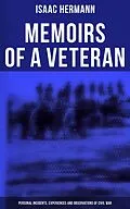 E-Book (epub) Memoirs of a Veteran: Personal Incidents, Experiences and Observations of Civil War von Isaac Hermann
