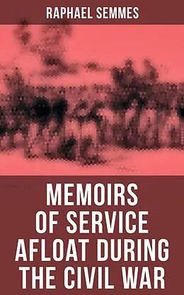 E-Book (epub) Memoirs of Service Afloat During the Civil War von Raphael Semmes