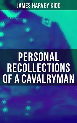 E-Book (epub) Personal Recollections of a Cavalryman von James Harvey Kidd