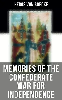 E-Book (epub) Memories of the Confederate War for Independence von Heros Von Borcke