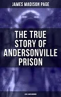 E-Book (epub) The True Story of Andersonville Prison (Civil War Memoir) von James Madison Page