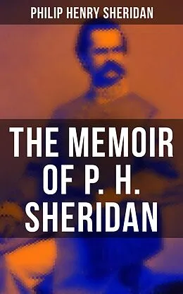 E-Book (epub) The Memoir of P. H. Sheridan von Philip Henry Sheridan