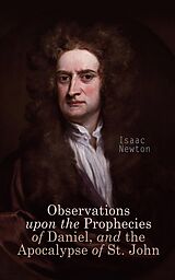 eBook (epub) Observations upon the Prophecies of Daniel, and the Apocalypse of St. John de Isaac Newton