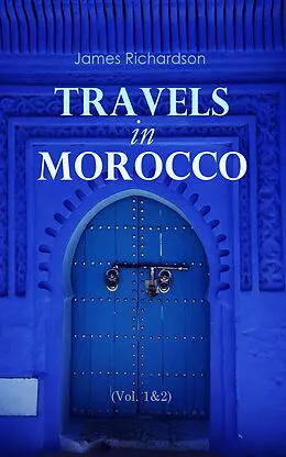 E-Book (epub) Travels in Morocco (Vol. 1&2) von James Richardson
