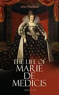 E-Book (epub) The Life of Marie de Medicis (Vol. 1-3) von Miss Pardoe
