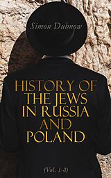 eBook (epub) History of the Jews in Russia and Poland (Vol. 1-3) de Simon Dubnow