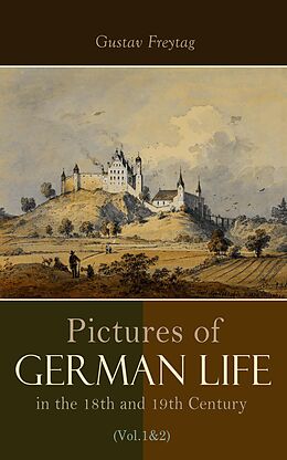 eBook (epub) Pictures of German Life in the 18th and 19th Centuries (Vol. 1&amp;2) de Gustav Freytag