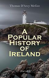 eBook (epub) A Popular History of Ireland (Vol. 1&amp;2) de Thomas D'Arcy McGee