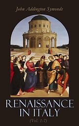 E-Book (epub) Renaissance in Italy (Vol. 1-7) von John Addington Symonds