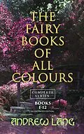 E-Book (epub) The Fairy Books of All Colours - Complete Series: Books 1-12 (Illustrated Edition) von Andrew Lang