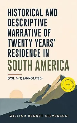 E-Book (epub) Historical and Descriptive Narrative of Twenty Years' Residence in South America (Vol. 1- 3) von William Bennet Stevenson