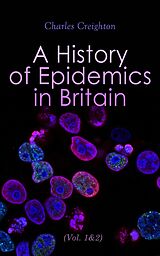 eBook (epub) A History of Epidemics in Britain (Vol. 1&amp;2) de Charles Creighton