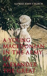 eBook (epub) A Young Macedonian in the Army of Alexander the Great de Alfred John Church