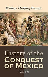 eBook (epub) History of the Conquest of Mexico (Vol. 1-4) de William Hickling Prescott