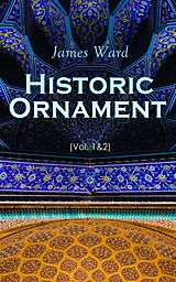 E-Book (epub) Historic Ornament (Vol. 1&amp;2) von James Ward