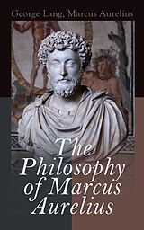 eBook (epub) The Philosophy of Marcus Aurelius de George Lang, Marcus Aurelius
